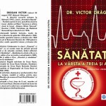 SĂNĂTATEA LA VÂRSTA A TREIA ŞI A PATRA, Autor Dr. Victor DRAGAN