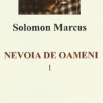 Solomon MARCUS:  „NEVOIA DE OAMENI” (1)