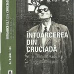 A apărut romanul “Întoarcerea din cruciadă - viața poetului Radu Gyr  între realitate și poveste“