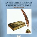 A apărut volumul de critică literară și eseuri “Aventurile ideiloe printre metafore “ de Al.Florin Țene