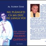 A apărut romanul “Nu plângeți că mă duc de lângă voi- Viața ,,Sfântului Închisorilor”, Valeriu Gafencu” de Al. Florin Țene
