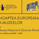 NOAPTEA EUROPEANĂ A MUZEELOR la Muzeul Național al Țăranului Român 14 mai 2022, între orele 18.00 – 22.00