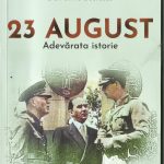 Adevărata istorie în volumul “23 August “ de Dan Silviu Boerescu