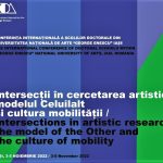 Conferința internațională a Școlilor Doctorale din Universitatea Națională de Arte „George Enescu” Iași (3-5 noiembrie 2022) - Intersecții în cercetarea artistică: modelul Celuilalt și cultura mobilității