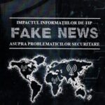 Despre ”Impactul informațiilor de tip fake news asupra problematicilor de securitate” – cu universitarii Cătălin Peptan și Flavius Cristian Marcău