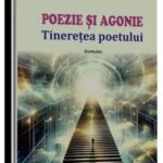 ”POEZIE ȘI AGONIE – Tinerețea poetului” de Al. Florin Țene sau CARTEA CARE TREBUIE CITITĂ!